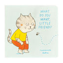 What Do You Want, Little Friend?
