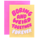 Boring and Weird