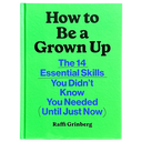 How To Be A Grown Up