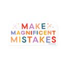 Make Magnificent Mistakes
