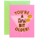 You're a Tini Bit Older!